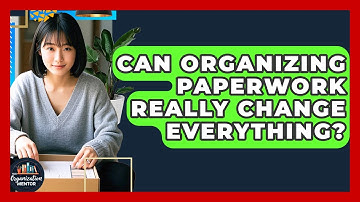 Can Organizing Paperwork Really Change Everything? - Your Organization Mentor
