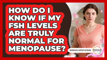 How Do I Know If My FSH Levels Are Truly Normal For Menopause? - Menopause Support Network