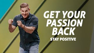 Get Your Passion Back: Stay Positive