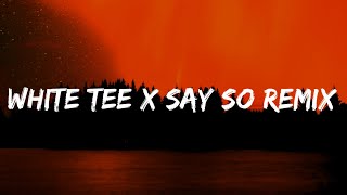 White Tee x Say So Remix - Nicki Minaj, Summer Walker (TikTok Remix) (like a relay race)