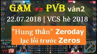 [22.07.2018] GAM vs PVB ván 2 | "Hung thần" Zeroday lạc lối trước Zeros screenshot 3