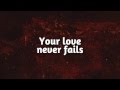 One Thing Remains (Your Love Never Fails) - Jesus Culture