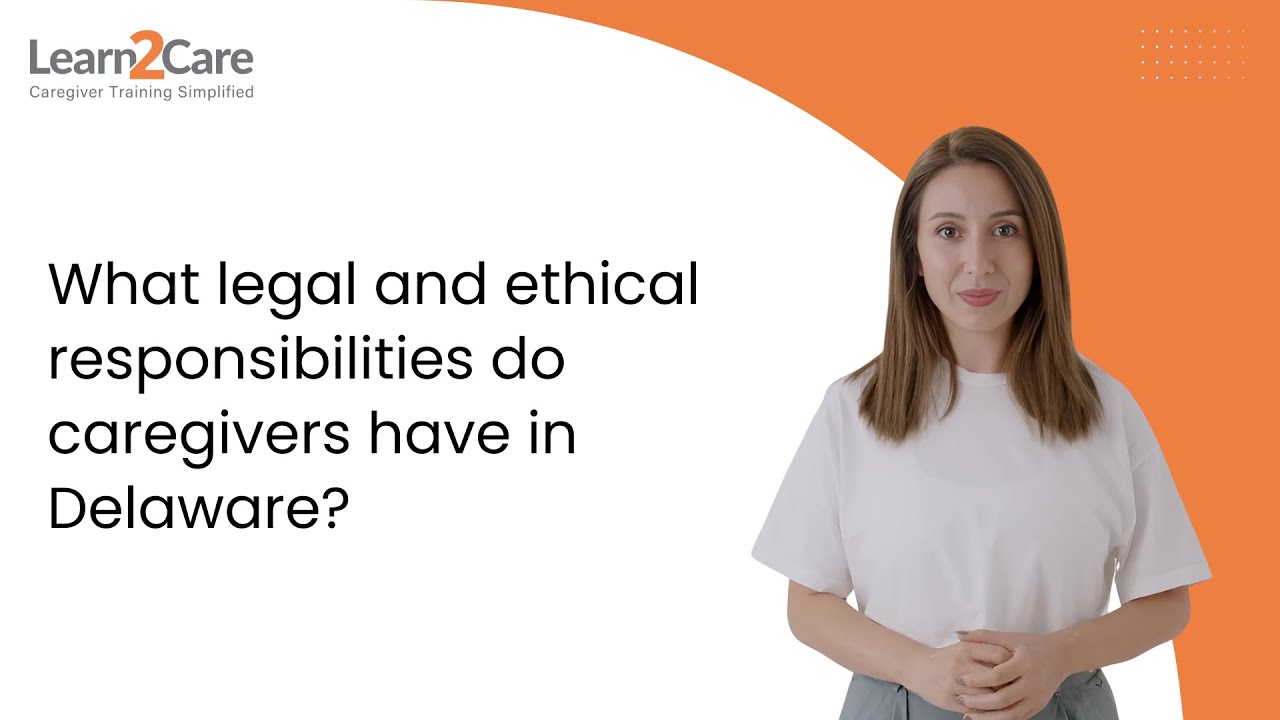 What legal and ethical responsibilities do caregivers have in Delaware?