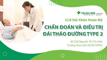 Chẩn đoán và điều trị đái tháo đường type 2 (tiểu đường tuýp 2) | Khoa Nội tiết