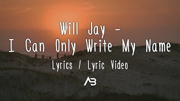 Will Jay - I Can Only Write My Name (Lyrics / Lyric Video)