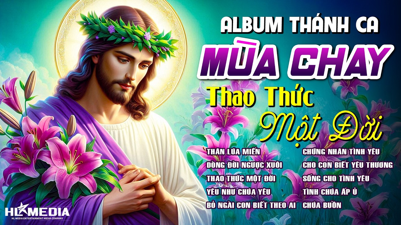 Album Nhạc THÁNH CA MÙA CHAY Nghe Để Sám Hối Tội Lỗi Và Xin Chúa Thứ Tha | Bỏ Ngài Con Biết Theo Ai
