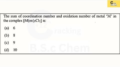 The sum of coordination number and oxidation number of metal ‘M’ in [M(en)₂Cl₂] is?