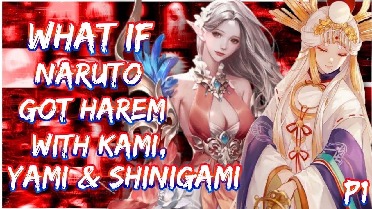 What if Naruto got Harem with Kami, Yami and Shinigami | PART 1