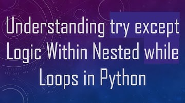 Understanding try except Logic Within Nested while Loops in Python