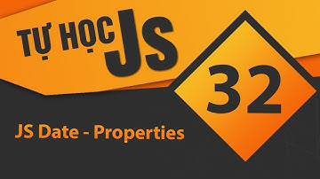 Tự học JavaScript - Bài 32 JS Date - Properties