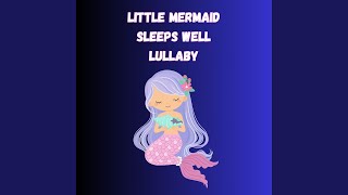 Little Mermaid Sleeps Well Lullaby
