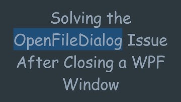Solving the OpenFileDialog Issue After Closing a WPF Window