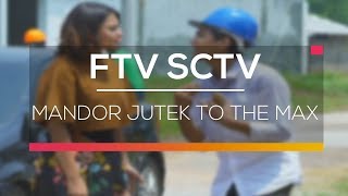 FTV SCTV - Mandor Jutek To The Max