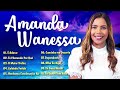 As Canções De Hino Mais Queridas De Amanda Wanessa Belas Canções De Hino Dirigidas Ao Senhor