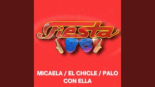 Micaela / El Chicle / Palo Con Ella