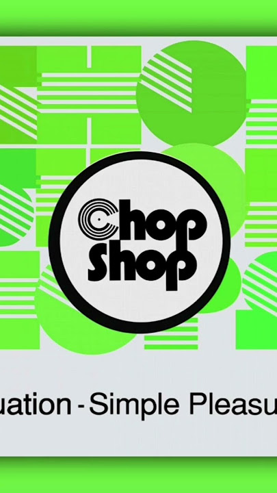 Situation - Simple Pleasures (George Kelly Mix) [CHOPSHOP MUSIC] Nu Disco / Indie Dance