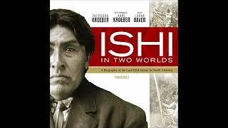 Ishi in Two Worlds: A Biography of the Last Wild Indian in North America by Theodora Kroeber