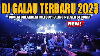 DJ GALAU TERBARU 2023 !! DUGEM BREAKBEAT MELODY FULLBASS PALING NYESEK SEDUNIA