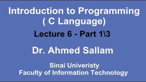 Introduction to Programming ( C Language - مقدمة في البرمجة ( لغة السي - Lecture 6 Part 1\3
