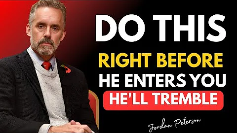 Do This Right Before He Enters You—And He’ll Tremble Forever | Jordan Peterson Relationship Wisdom