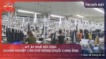 MỸ ÁP THUẾ ĐỐI ỨNG: DOANH NGHIỆP CẦN CHỦ ĐỘNG CHUỖI CUNG ỨNG