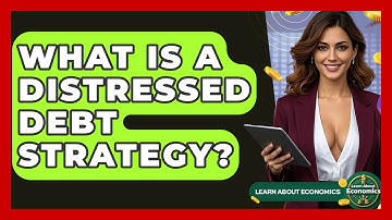 What Is A Distressed Debt Strategy? - Learn About Economics