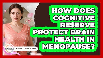 How Does Cognitive Reserve Protect Brain Health In Menopause? - Menopause Support Network