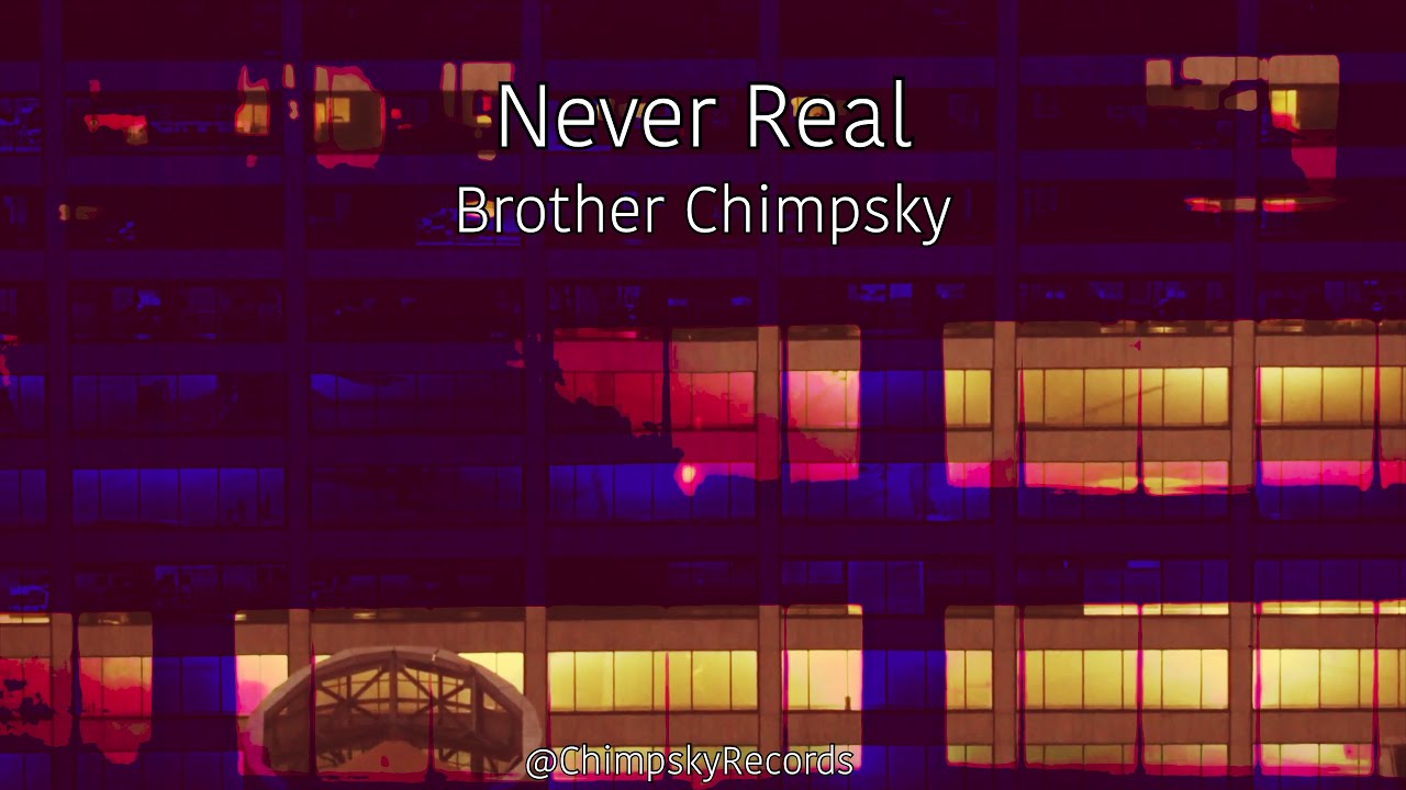 Watch Never Real - Brother Chimpsky on YouTube Watch Never Real - Brother Chimpsky on YouTube