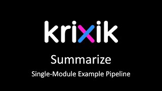 Summarization - Krixik Single-Module Pipeline Example