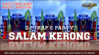 DJ TRAP PARTY SALAM KERONG NULUP NROTOK VIRAL 2024