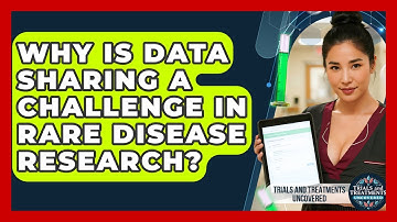 Why Is Data Sharing A Challenge In Rare Disease Research? - Trials and Treatments Uncovered