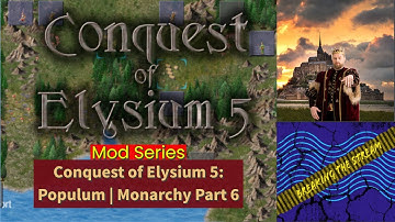 Conquest of Elysium 5: Mod Series | Populum - Monarchy Part 6