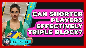 Can Shorter Players Effectively Triple Block? - The Volleyball Hub