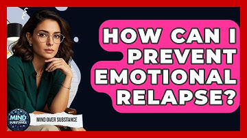 How Can I Prevent Emotional Relapse? - Mind Over Substance