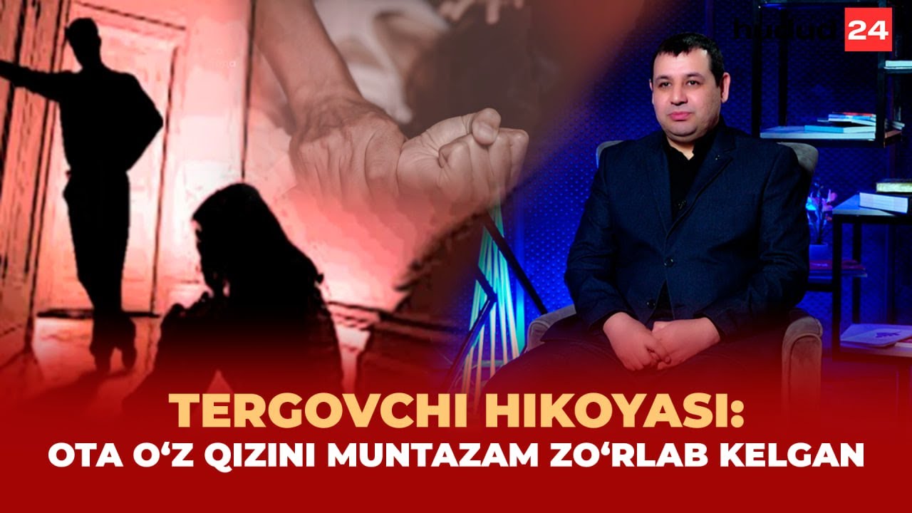 Tergovchi hikoyasi: ota oʻz qizini muntazam zoʻrlab kelgan