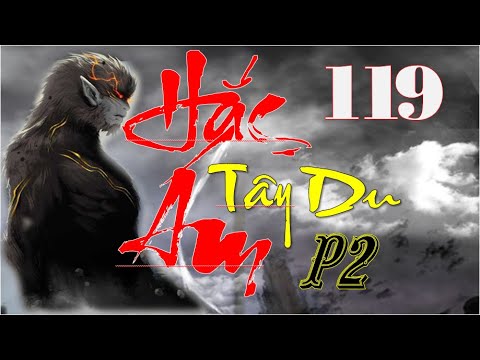 Video Hắc Ám Tây Du Phần 2 | Tân Thế Giới | Hồi 119 - youtube