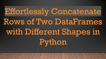 Effortlessly Concatenate Rows of Two DataFrames with Different Shapes in Python