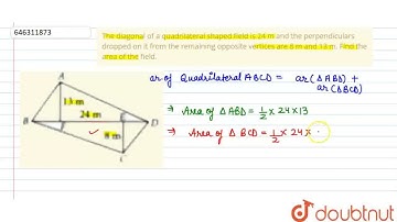 The diagonal of a quadrilateral shaped field is 24 m and the perpendiculars dropped on it from t...