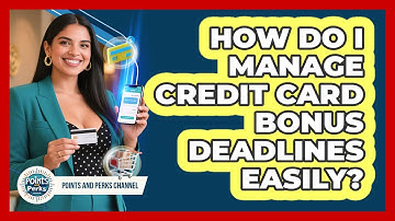How Do I Manage Credit Card Bonus Deadlines Easily? - Points and Perks Channel