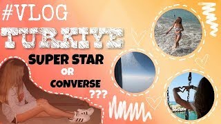 #VLOG TURKIYE / SUPERSTAR OR CONVERSE???