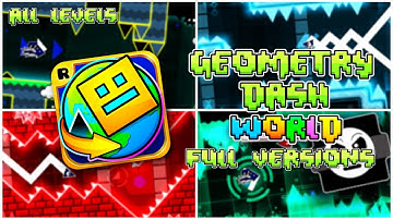 Geometry Dash World Full Versions - ALL LEVELS!