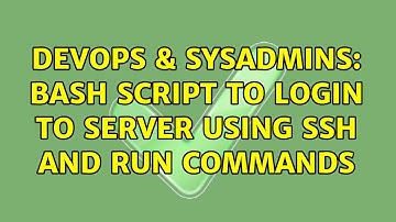 DevOps & SysAdmins: Bash script to login to server using ssh and run commands