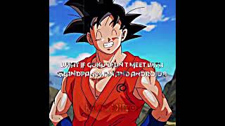 What if goku never met Grandpa Gohan &amp; android 8