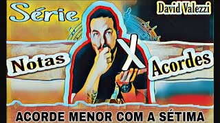 6°Vídeo da série ( NOTAS X ACORDES ) Acordes menores com sétima (m7)