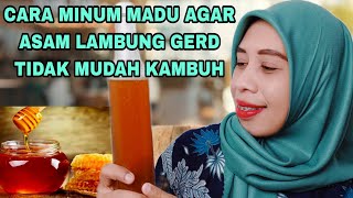 MINUM MADU AGAR ASAM LAMBUNG GERD TIDAK MUDAH KUMAT - INILAH MADU YANG AKU MINUM SELAMA INI