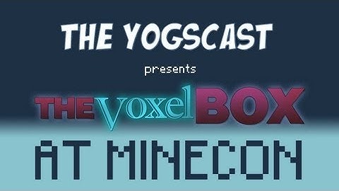 Yogscast presents The Voxel Box at Minecon!  (Panel Feature)