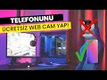 Telefonunu Ücretsiz Web Kamera Yap! ( ŞAŞIRACAKSINIZ! )