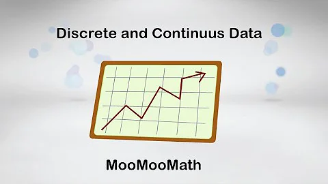 Discrete and Continuous Data