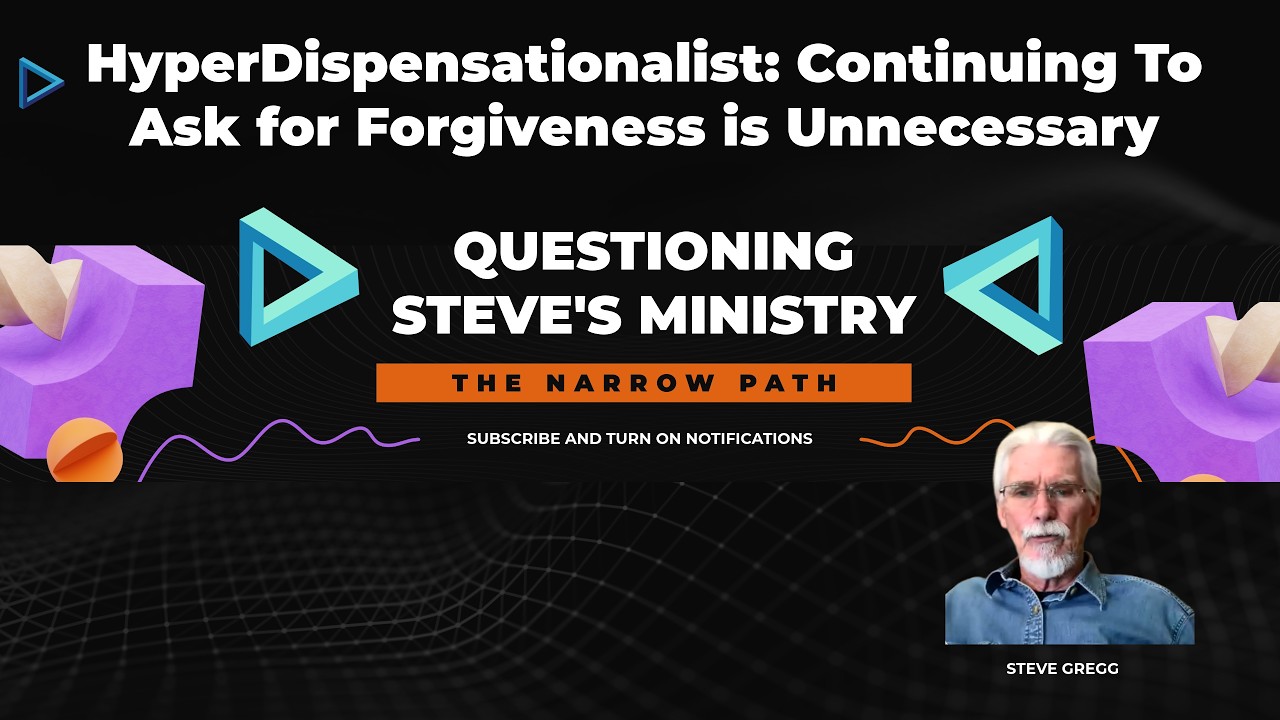 Гипердиспенсационализм: продолжать просить прощения излишне | Сомнения в служении Стива