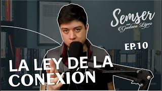 SEMSER EP 10. LA LEY DE LA CONEXIÓN